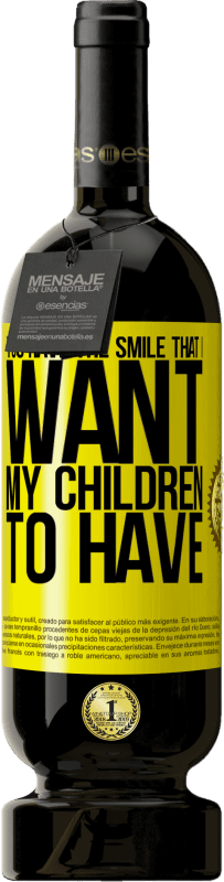«You have the smile that I want my children to have» Premium Edition MBS® Reserve