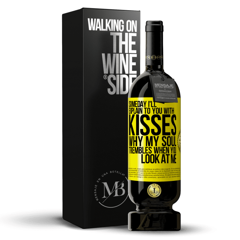 39,95 € Free Shipping | Red Wine Premium Edition MBS® Reserva Someday I'll explain to you with kisses why my soul trembles when you look at me Yellow Label. Customizable label Reserva 12 Months Harvest 2015 Tempranillo