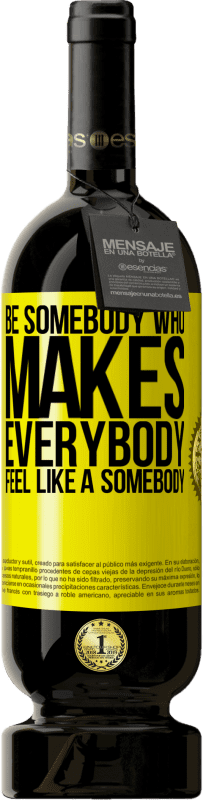 49,95 € 送料無料 | 赤ワイン プレミアム版 MBS® 予約する Be somebody who makes everybody feel like a somebody 黄色のラベル. カスタマイズ可能なラベル 予約する 12 月 収穫 2014 Tempranillo