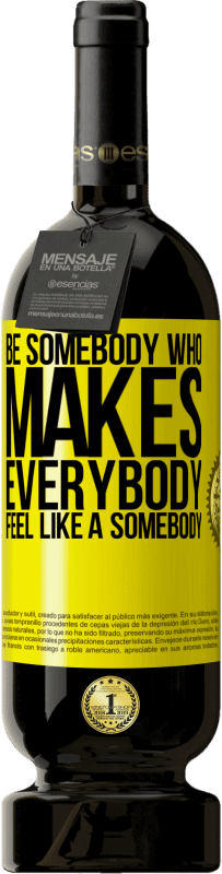 «Be somebody who makes everybody feel like a somebody» Édition Premium MBS® Réserve