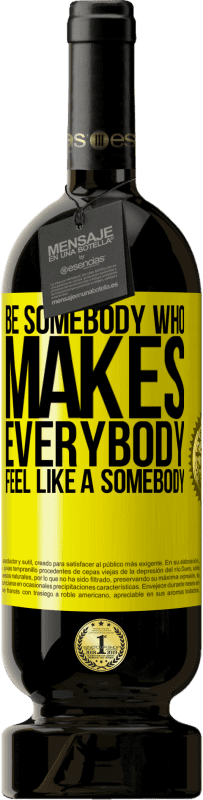 «Be somebody who makes everybody feel like a somebody» Edição Premium MBS® Reserva