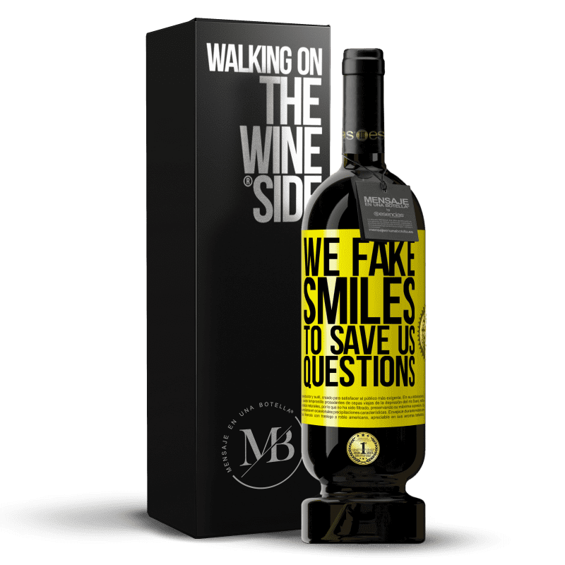 49,95 € Free Shipping | Red Wine Premium Edition MBS® Reserve We fake smiles to save us questions Yellow Label. Customizable label Reserve 12 Months Harvest 2015 Tempranillo