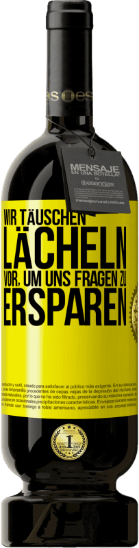 Kostenloser Versand | Rotwein Premium Ausgabe MBS® Reserve Wir täuschen Lächeln vor, um uns Fragen zu ersparen Gelbes Etikett. Anpassbares Etikett Reserve 12 Monate Ernte 2014 Tempranillo