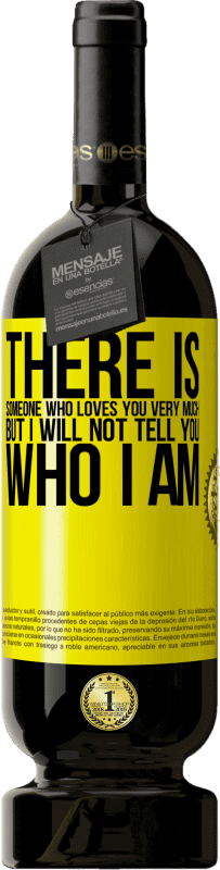 49,95 € Free Shipping | Red Wine Premium Edition MBS® Reserve There is someone who loves you very much, but I will not tell you who I am Yellow Label. Customizable label Reserve 12 Months Harvest 2016 Tempranillo