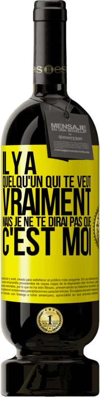 49,95 € | Vin rouge Édition Premium MBS® Réserve Il y a quelqu'un qui te veut vraiment mais je ne te dirai pas que c'est moi Étiquette Jaune. Étiquette personnalisable Réserve 12 Mois Récolte 2015 Tempranillo