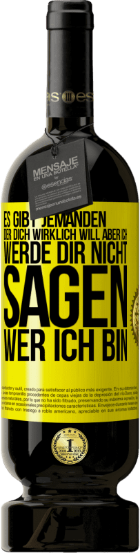 49,95 € | Rotwein Premium Ausgabe MBS® Reserve Es gibt jemanden, der dich wirklich will, aber ich werde dir nicht sagen, wer ich bin Gelbes Etikett. Anpassbares Etikett Reserve 12 Monate Ernte 2015 Tempranillo