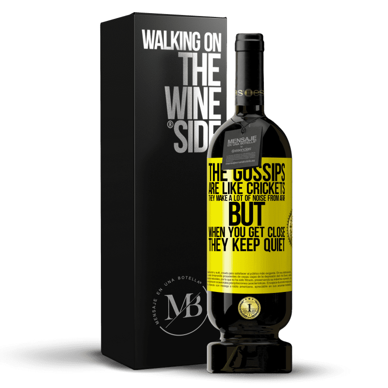 49,95 € Free Shipping | Red Wine Premium Edition MBS® Reserve The gossips are like crickets, they make a lot of noise from afar, but when you get close they keep quiet Yellow Label. Customizable label Reserve 12 Months Harvest 2014 Tempranillo