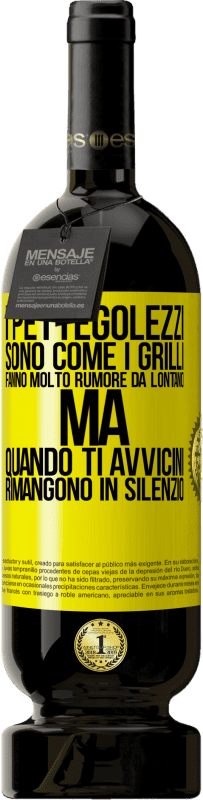 Spedizione Gratuita | Vino rosso Edizione Premium MBS® Riserva I pettegolezzi sono come i grilli, fanno molto rumore da lontano, ma quando ti avvicini rimangono in silenzio Etichetta Gialla. Etichetta personalizzabile Riserva 12 Mesi Raccogliere 2015 Tempranillo