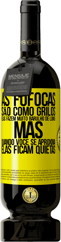 «As fofocas são como grilos, elas fazem muito barulho de longe, mas quando você se aproxima, elas ficam quietas» Edição Premium MBS® Reserva