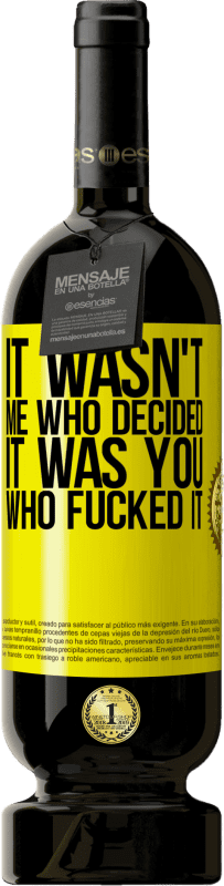 49,95 € Free Shipping | Red Wine Premium Edition MBS® Reserve It wasn't me who decided, it was you who fucked it Yellow Label. Customizable label Reserve 12 Months Harvest 2015 Tempranillo