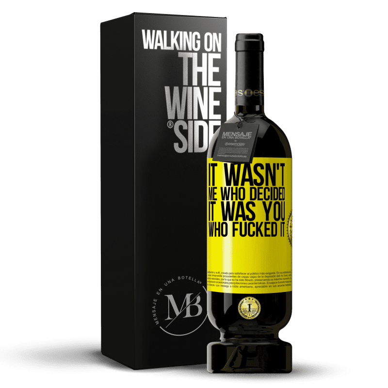49,95 € Free Shipping | Red Wine Premium Edition MBS® Reserve It wasn't me who decided, it was you who fucked it Yellow Label. Customizable label Reserve 12 Months Harvest 2016 Tempranillo