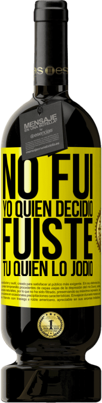 49,95 € Envío gratis | Vino Tinto Edición Premium MBS® Reserva No fui yo quien decidió, fuiste tú quien lo jodió Etiqueta Amarilla. Etiqueta personalizable Reserva 12 Meses Cosecha 2016 Tempranillo