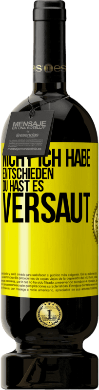 49,95 € Kostenloser Versand | Rotwein Premium Ausgabe MBS® Reserve Nicht ich habe entschieden, du hast es versaut Gelbes Etikett. Anpassbares Etikett Reserve 12 Monate Ernte 2016 Tempranillo