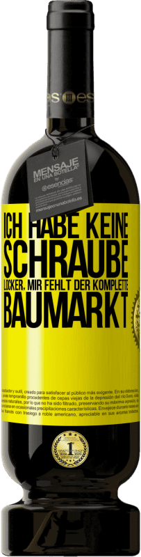 49,95 € Kostenloser Versand | Rotwein Premium Ausgabe MBS® Reserve Ich habe keine Schraube locker, mir fehlt der komplette Baumarkt Gelbes Etikett. Anpassbares Etikett Reserve 12 Monate Ernte 2016 Tempranillo