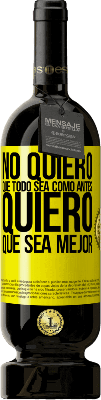 «No quiero que todo sea como antes, quiero que sea mejor» Edición Premium MBS® Reserva