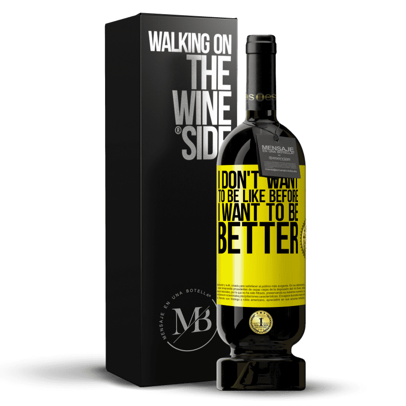 49,95 € Free Shipping | Red Wine Premium Edition MBS® Reserve I don't want to be like before, I want to be better Yellow Label. Customizable label Reserve 12 Months Harvest 2014 Tempranillo