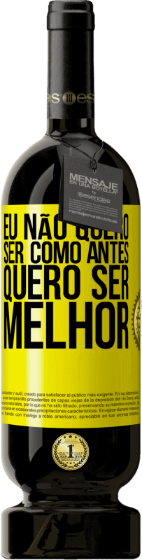 «Eu não quero ser como antes, quero ser melhor» Edição Premium MBS® Reserva