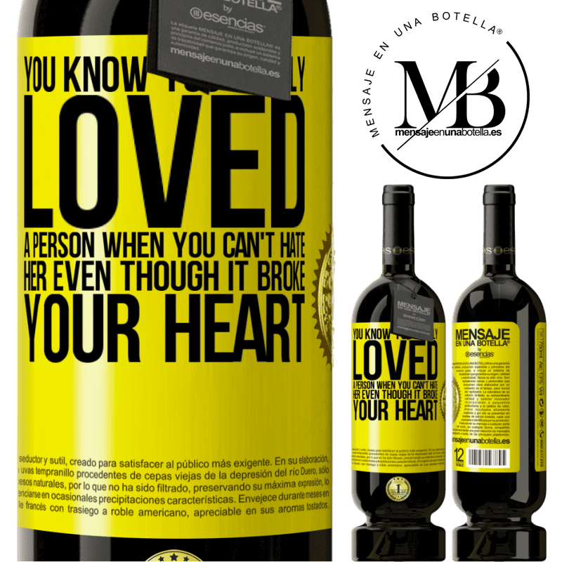 49,95 € Free Shipping | Red Wine Premium Edition MBS® Reserve You know you really loved a person when you can't hate her even though it broke your heart Yellow Label. Customizable label Reserve 12 Months Harvest 2015 Tempranillo