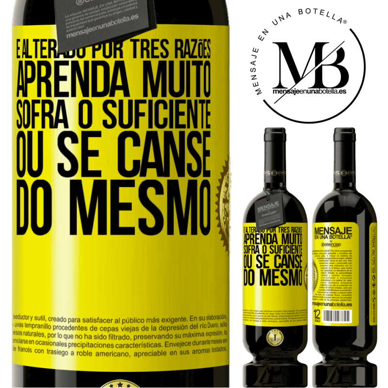 49,95 € Envio grátis | Vinho tinto Edição Premium MBS® Reserva É alterado por três razões. Aprenda muito, sofra o suficiente ou se canse do mesmo Etiqueta Amarela. Etiqueta personalizável Reserva 12 Meses Colheita 2016 Tempranillo