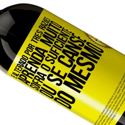 Expressões Únicas e Pessoais. «É alterado por três razões. Aprenda muito, sofra o suficiente ou se canse do mesmo» Edição Premium MBS® Reserva