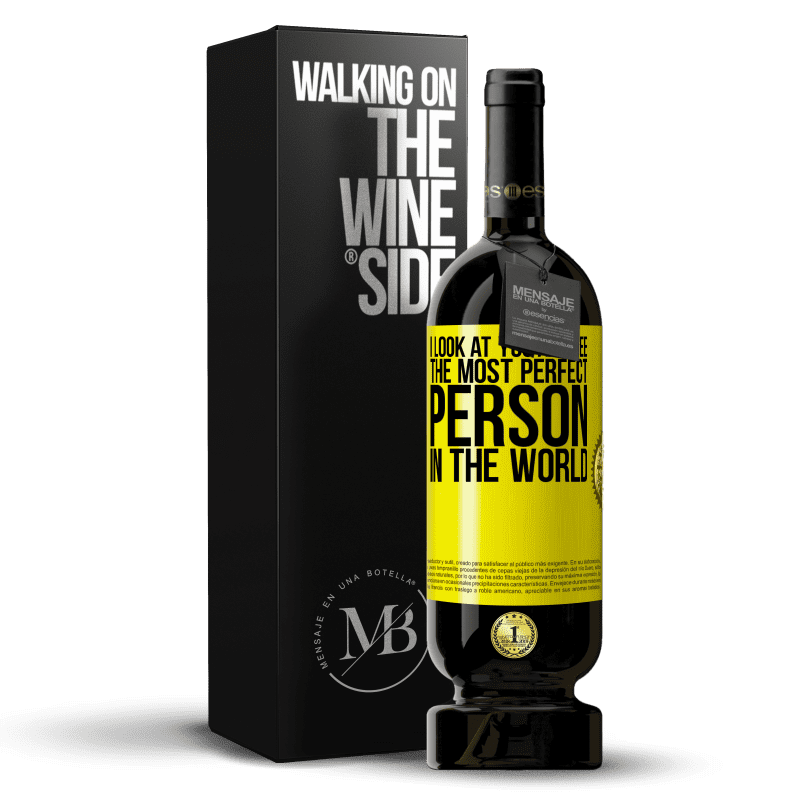 29,95 € Free Shipping | Red Wine Premium Edition MBS® Reserva I look at you and see the most perfect person in the world Yellow Label. Customizable label Reserva 12 Months Harvest 2014 Tempranillo