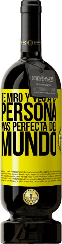 «Te miro y veo a la persona más perfecta del mundo» Edición Premium MBS® Reserva