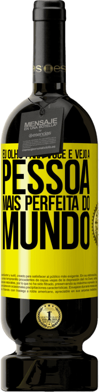 «Eu olho para você e vejo a pessoa mais perfeita do mundo» Edição Premium MBS® Reserva