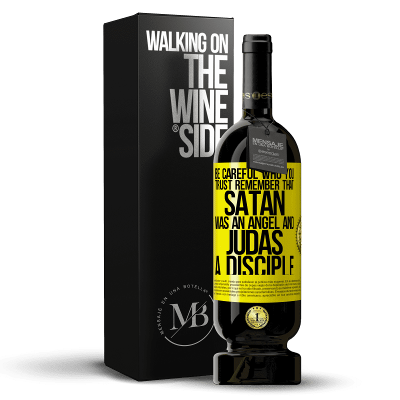 49,95 € Free Shipping | Red Wine Premium Edition MBS® Reserve Be careful who you trust. Remember that Satan was an angel and Judas a disciple Yellow Label. Customizable label Reserve 12 Months Harvest 2014 Tempranillo