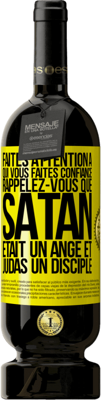 49,95 € Envoi gratuit | Vin rouge Édition Premium MBS® Réserve Faites attention à qui vous faites confiance. Rappelez-vous que Satan était un ange et Judas un disciple Étiquette Jaune. Étiquette personnalisable Réserve 12 Mois Récolte 2016 Tempranillo