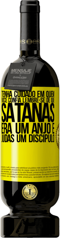 «Tenha cuidado em quem você confia. Lembre-se de que Satanás era um anjo e Judas um discípulo» Edição Premium MBS® Reserva