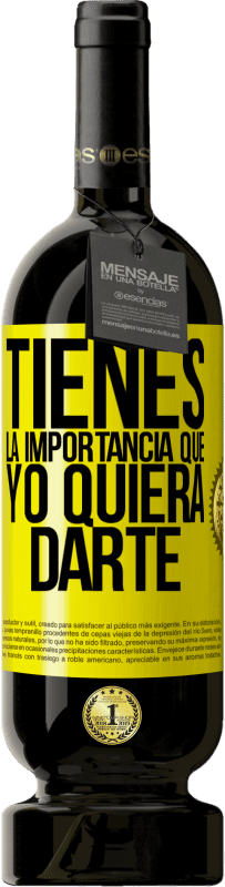 49,95 € Envío gratis | Vino Tinto Edición Premium MBS® Reserva Tienes la importancia que yo quiera darte Etiqueta Amarilla. Etiqueta personalizable Reserva 12 Meses Cosecha 2016 Tempranillo