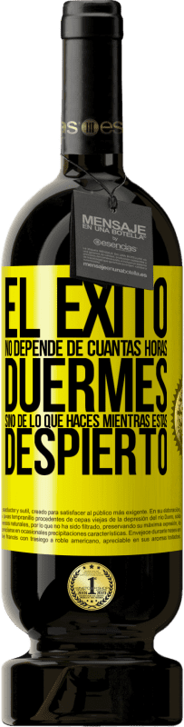 49,95 € Envío gratis | Vino Tinto Edición Premium MBS® Reserva El éxito no depende de cuantas horas duermes, sino de lo que haces mientras estás despierto Etiqueta Amarilla. Etiqueta personalizable Reserva 12 Meses Cosecha 2016 Tempranillo