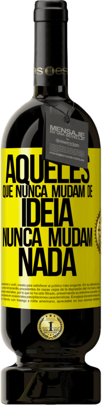 49,95 € | Vinho tinto Edição Premium MBS® Reserva Aqueles que nunca mudam de idéia, nunca mudam nada Etiqueta Amarela. Etiqueta personalizável Reserva 12 Meses Colheita 2016 Tempranillo