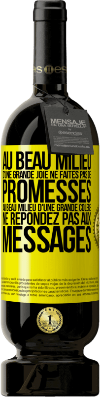 Envoi gratuit | Vin rouge Édition Premium MBS® Réserve Au beau milieu d'une grande joie ne faites pas de promesses. Au beau milieu d'une grande colère ne répondez pas aux messages Étiquette Jaune. Étiquette personnalisable Réserve 12 Mois Récolte 2016 Tempranillo