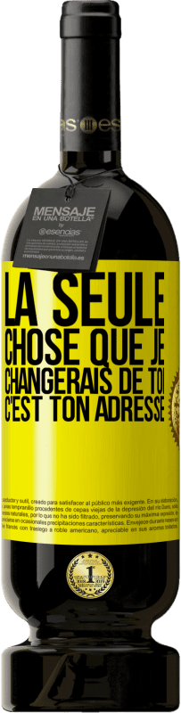 49,95 € Envoi gratuit | Vin rouge Édition Premium MBS® Réserve La seule chose que je changerais de toi c'est ton adresse Étiquette Jaune. Étiquette personnalisable Réserve 12 Mois Récolte 2014 Tempranillo