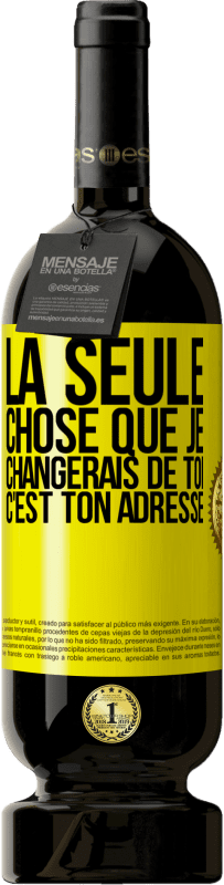 49,95 € Envoi gratuit | Vin rouge Édition Premium MBS® Réserve La seule chose que je changerais de toi c'est ton adresse Étiquette Jaune. Étiquette personnalisable Réserve 12 Mois Récolte 2016 Tempranillo
