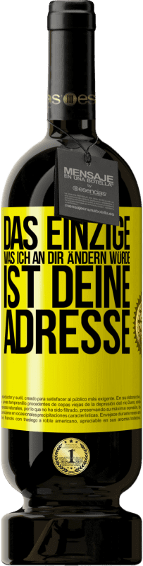 Kostenloser Versand | Rotwein Premium Ausgabe MBS® Reserve Das Einzige, was ich an dir ändern würde, ist deine Adresse Gelbes Etikett. Anpassbares Etikett Reserve 12 Monate Ernte 2015 Tempranillo