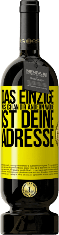 Kostenloser Versand | Rotwein Premium Ausgabe MBS® Reserve Das Einzige, was ich an dir ändern würde, ist deine Adresse Gelbes Etikett. Anpassbares Etikett Reserve 12 Monate Ernte 2016 Tempranillo