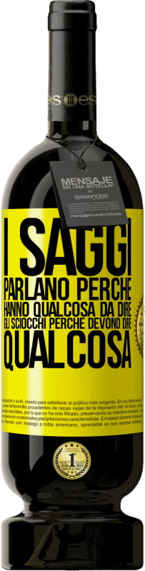 49,95 € | Vino rosso Edizione Premium MBS® Riserva I saggi parlano perché hanno qualcosa da dire gli sciocchi perché devono dire qualcosa Etichetta Gialla. Etichetta personalizzabile Riserva 12 Mesi Raccogliere 2015 Tempranillo