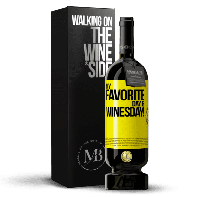 «My favorite day is winesday!» Premium Edition MBS® Reserve