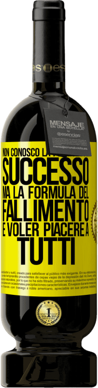 «Non conosco la formula del successo, ma la formula del fallimento è voler piacere a tutti» Edizione Premium MBS® Riserva