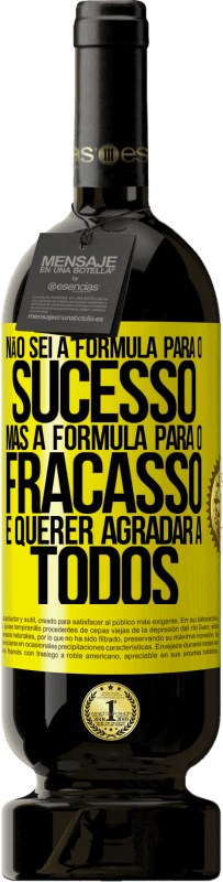 49,95 € Envio grátis | Vinho tinto Edição Premium MBS® Reserva Não sei a fórmula para o sucesso, mas a fórmula para o fracasso é querer agradar a todos Etiqueta Amarela. Etiqueta personalizável Reserva 12 Meses Colheita 2016 Tempranillo