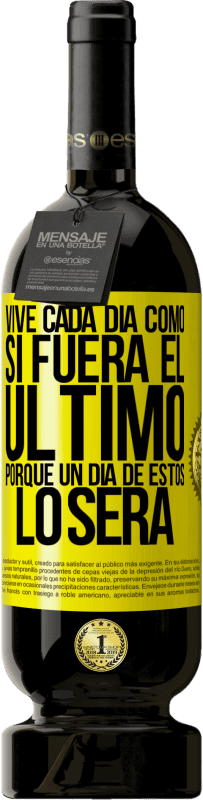 49,95 € | Vino Tinto Edición Premium MBS® Reserva Vive cada día como si fuera el último, porque un día de estos lo será Etiqueta Amarilla. Etiqueta personalizable Reserva 12 Meses Cosecha 2016 Tempranillo