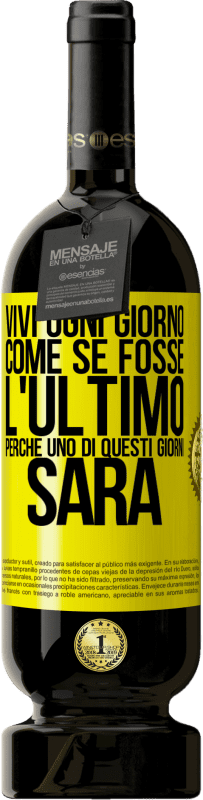 49,95 € | Vino rosso Edizione Premium MBS® Riserva Vivi ogni giorno come se fosse l'ultimo, perché uno di questi giorni sarà Etichetta Gialla. Etichetta personalizzabile Riserva 12 Mesi Raccogliere 2015 Tempranillo