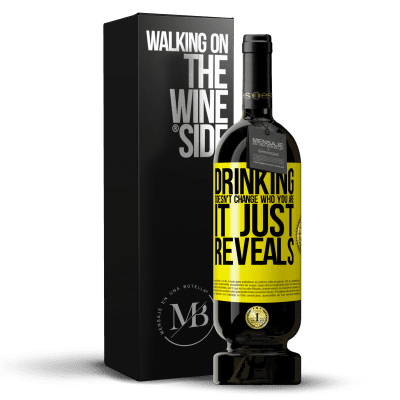 «Drinking doesn't change who you are, it just reveals» Premium Edition MBS® Reserve