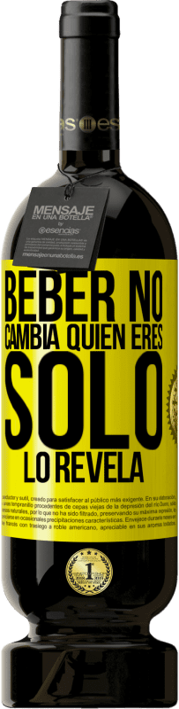 49,95 € Envío gratis | Vino Tinto Edición Premium MBS® Reserva Beber no cambia quien eres, sólo lo revela Etiqueta Amarilla. Etiqueta personalizable Reserva 12 Meses Cosecha 2016 Tempranillo