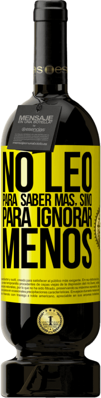 49,95 € Envío gratis | Vino Tinto Edición Premium MBS® Reserva No leo para saber más, sino para ignorar menos Etiqueta Amarilla. Etiqueta personalizable Reserva 12 Meses Cosecha 2016 Tempranillo