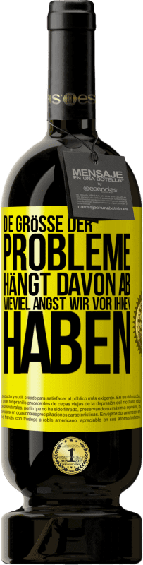 Kostenloser Versand | Rotwein Premium Ausgabe MBS® Reserve Die Größe der Probleme hängt davon ab, wieviel Angst wir vor ihnen haben Gelbes Etikett. Anpassbares Etikett Reserve 12 Monate Ernte 2014 Tempranillo