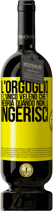 Spedizione Gratuita | Vino rosso Edizione Premium MBS® Riserva L'orgoglio è l'unico veleno che ti inebria quando non lo ingerisci Etichetta Gialla. Etichetta personalizzabile Riserva 12 Mesi Raccogliere 2016 Tempranillo