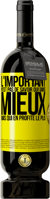 Envoi gratuit | Vin rouge Édition Premium MBS® Réserve L'important n'est pas de savoir qui danse mieux, mais qui en profite le plus Étiquette Jaune. Étiquette personnalisable Réserve 12 Mois Récolte 2014 Tempranillo